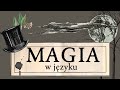 Przekleństwa, uroki i czary – magiczna moc języka