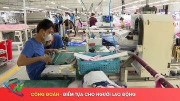 Công đoàn - Điểm tựa cho người lao động