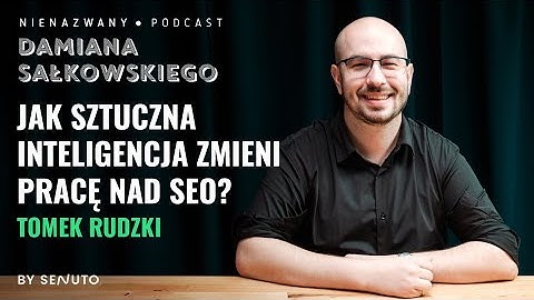 Jak sztuczna inteligencja zmieni pracę nad SEO? Tomek Rudzki o ChatGPT | Podcast #21