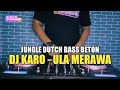 Dj Ula Merawa - Jungle Dutch Dj karo Viral Tiktok Bass Beton