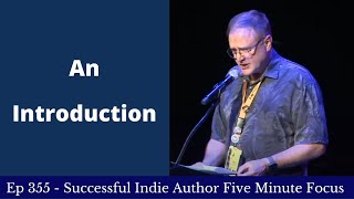 Successful Indie Author Five Minute Focus Ep355 - An Introduction