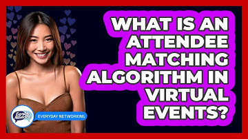 What Is An Attendee Matching Algorithm In Virtual Events? - Everyday-Networking