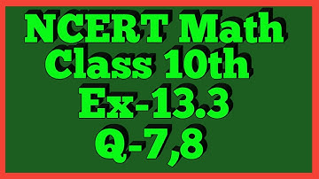 Ex-13.3 Q-7,8 | Chapter 13 | NCERT | Class 10th Math