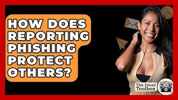 How Does Reporting Phishing Protect Others? - TheEmailToolbox.com