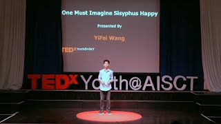 One Must Imagine Sisyphus Happy | YiFei Wang | TEDxYouth@AISCT