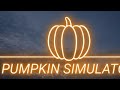 Pumpkin Simulator| Happy Halloween Eve!!