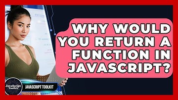 Why Would You Return A Function In JavaScript? - JavaScript Toolkit