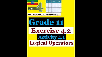Mathematics Grade 11 Unit-4 Logical Operators:- Exercise 4.2 and Activity 4.1 @mathT_21​