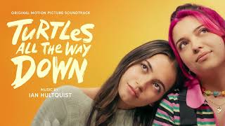 Turtles All the Way Down Soundtrack | You Can Look Now   Ian Hultquist | WaterTower