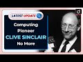 Computing Pioneer Clive Sinclair Passes Away at 81