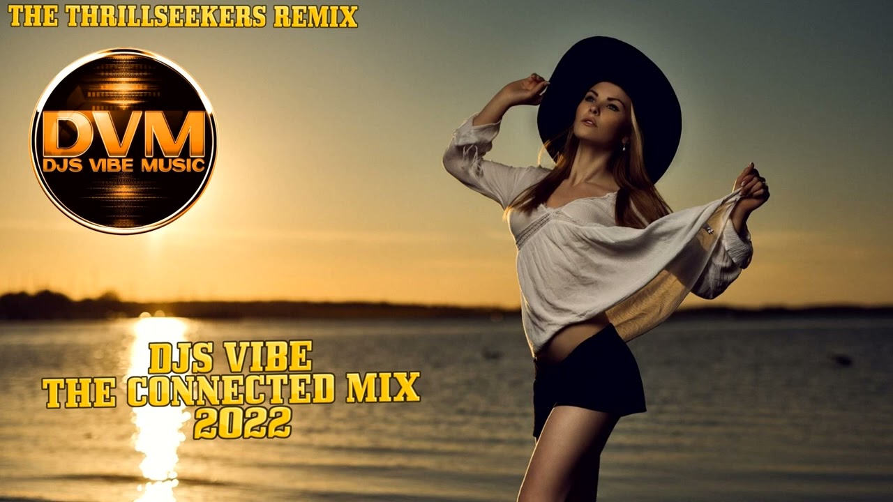 Djs Vibe - The Connected Mix 2022 (The Thrillseekers Remix)