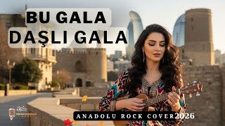 Bu Gala Daşlı Gala (Azeri Halk Müziği) Anadolu Rock Cover Remix[2026]