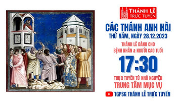 CÁC THÁNH ANH HÀI | 17:30 NGÀY 28-12-2023 | TRUNG TÂM MỤC VỤ TGPSG