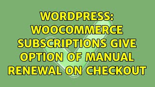 Wordpress: WooCommerce subscriptions give option of manual renewal on checkout