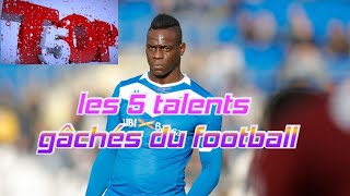 Top 5 des talents gâchés du football mondiale actuellement