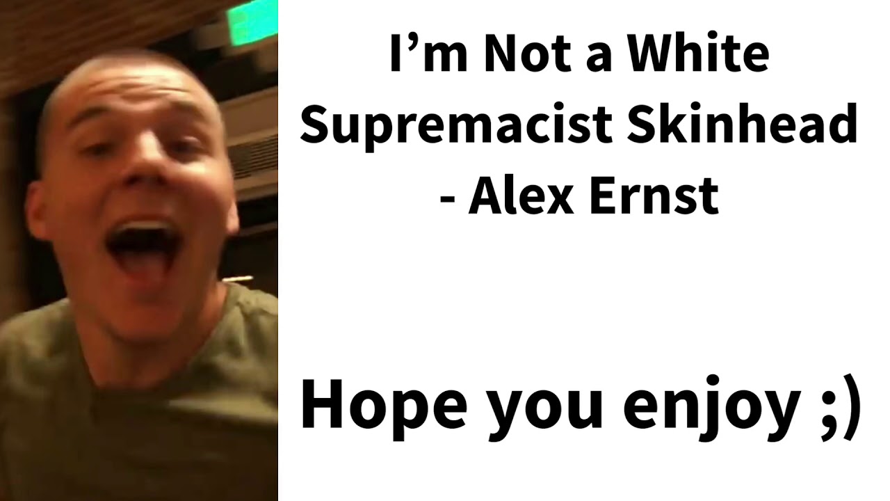 I’m Not a White Supremacist Skinhead -Alex Ernst {LYRICS}