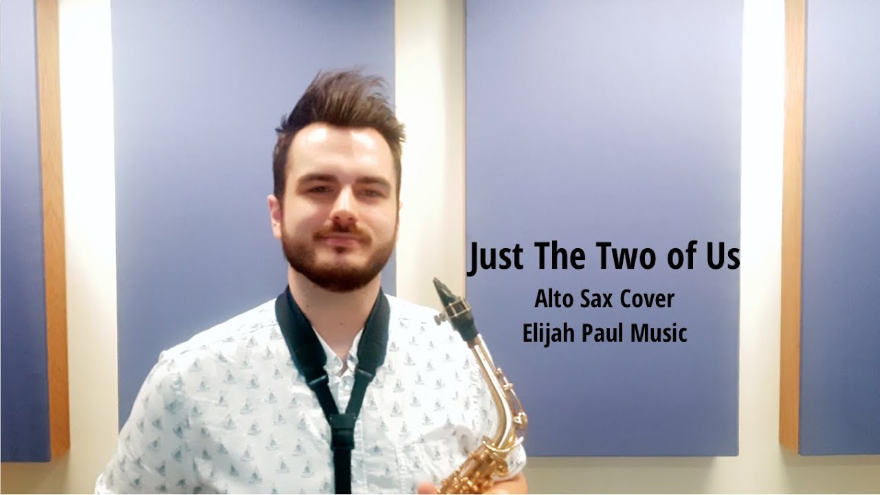 Just The Two of Us Alto Sax Cover Elijah Paul Music YouTube