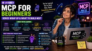 Lecture-9: MCP for Beginners Course Wrap-Up | Real Projects to Build Next with MCP