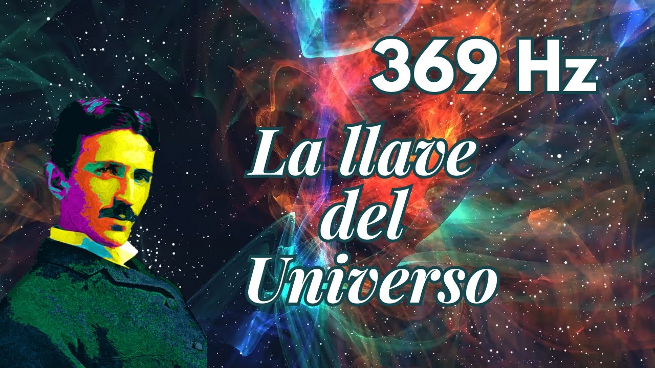 369 Hz Frecuencia Nikola Tesla - La Llave del Universo - Eleva Tu ...