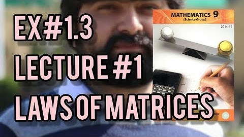Mathematics 9 Exercise 1.3 Addition Subtraction Scalar multiplication  and laws of Matrices