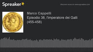 Episodio 38, l'imperatore dei Galli (455-458)