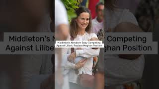 Middletons Newborn Baby Competing Against Lilibet: Replace Meghan Position shorts middleton