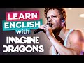 Learn English with Imagine Dragons | Radioactive, Thunder, Believer and Demons!