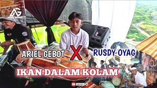 IKAN DALAM KOLAM || ARIEL GEBOT FT PUSANG RUSDY OYAG ||