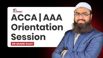 ACCA | AAA -  Orientation Session | Munir Shafi