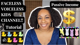 FACELESS VOICELESS KIDS YOUTUBE CHANNEL for PASSIVE INCOME Step by Step Tutorial!