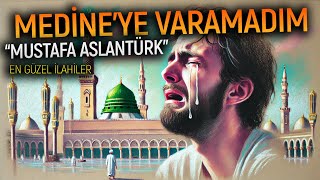 Medi̇neye Varamadim - Mustafa Aslantürk İlahiler, Ezgiler, En Güzel İlahiler
