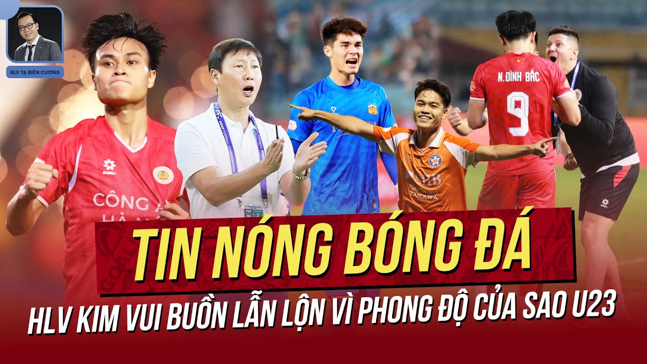 Tin nóng 1/3: HLV Kim vui buồn lẫn lộn vì phong độ của sao U23! Báo Mỹ trầm trồ với SVĐ Trống Đồng