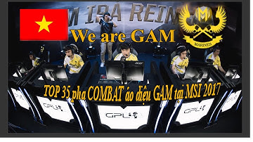 [Msi 2017] Top 35 pha Combat tạo nên cơn địa chấn của Gigabyte Marines tại MSI 2017