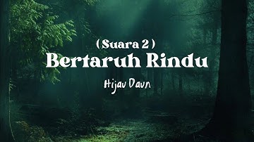 BERTARUH RINDU | SUARA 2 - HIJAU DAUN ( VIDEO LIRIK )
