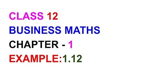 Examples:1.12, TN CLASS 12 BUSINESS MATHS