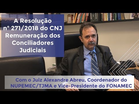 Remuneração Conciliadores Judiciais de acordo com a Resolução nº 271/2018 do CNJ