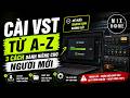 Cài VST Từ A-Z: 3 Cách Dành Riêng Cho Người Mới