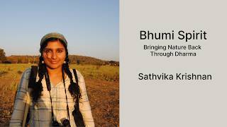 Bhumi Spirit: Bringing Nature Back Through Dharma. A talk by Sathvika Krishnan of the OCHS
Bhumi Spirit: Bringing Nature Back Through Dharma. A talk by Sathvika Krishnan of the OCHS Bhumi Spirit: Bringing Nature Back Through Dharma. A talk by Sathvika Krishnan of the OCHS