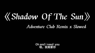 Shadow Of The Sun(Adventure Club Remix)-Max Elto