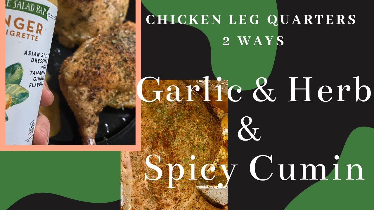 Baked Chicken Leg Quarters 2 Ways Garlic & Herb Spicy Cumin Easy
