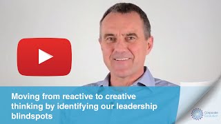 Moving from reactive to creative thinking by identifying our leadership blindspots