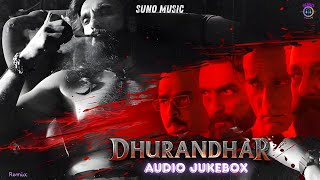 Dhurandhar Audio Jukebox | Ranveer Singh, Shashwat Sachdev, Akshaye,Sanjay, R.Madhavan,Arjun | Remix