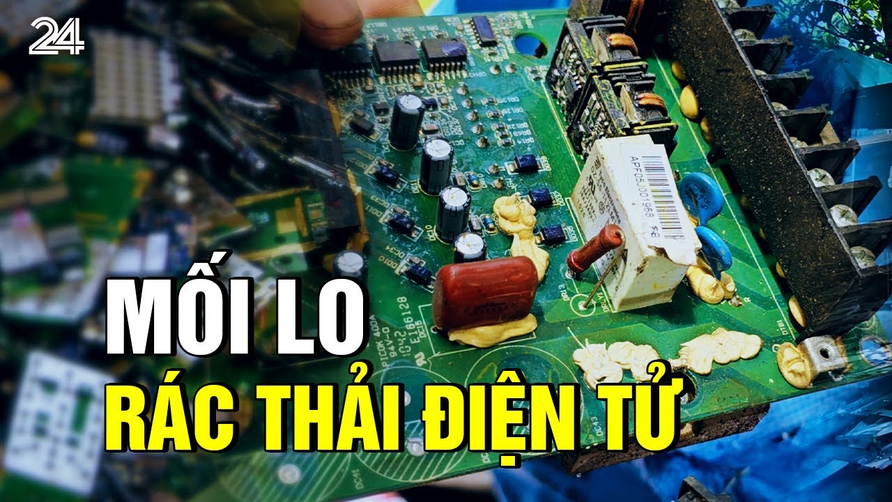 Tiêu điểm: Mối lo rác thải điện tử | VTV24