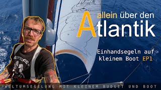 Atlantiküberquerung allein (2023) - segeln mit kleinem Segelboot - EP1