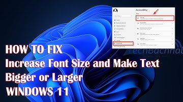 Increase Font Size And Make Text Bigger Or Larger On Windows 11 - How To