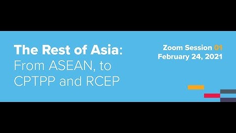 Webinar: The Rest of Asia: From ASEAN, to CPTPP and RCEP