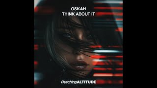 Oskah - Think About It Extended Mix Reaching Altitude
