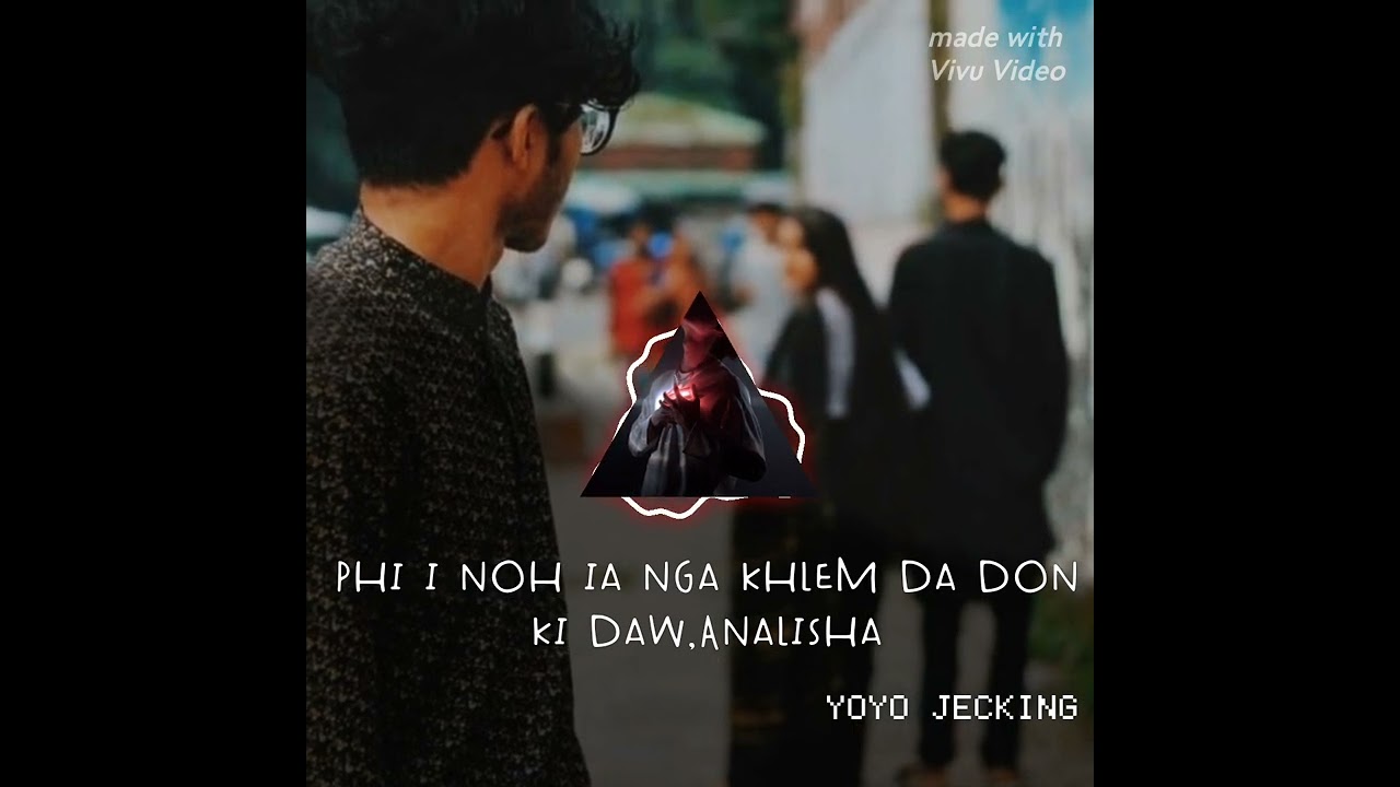 Phi i noh ia nga khlem da don ki daw/broken 💔 khasi song @YoyoJecking04