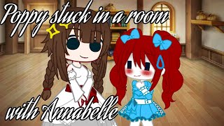 Poppy stuck in a room with Annabelle || Part 1/2 || Gacha Club