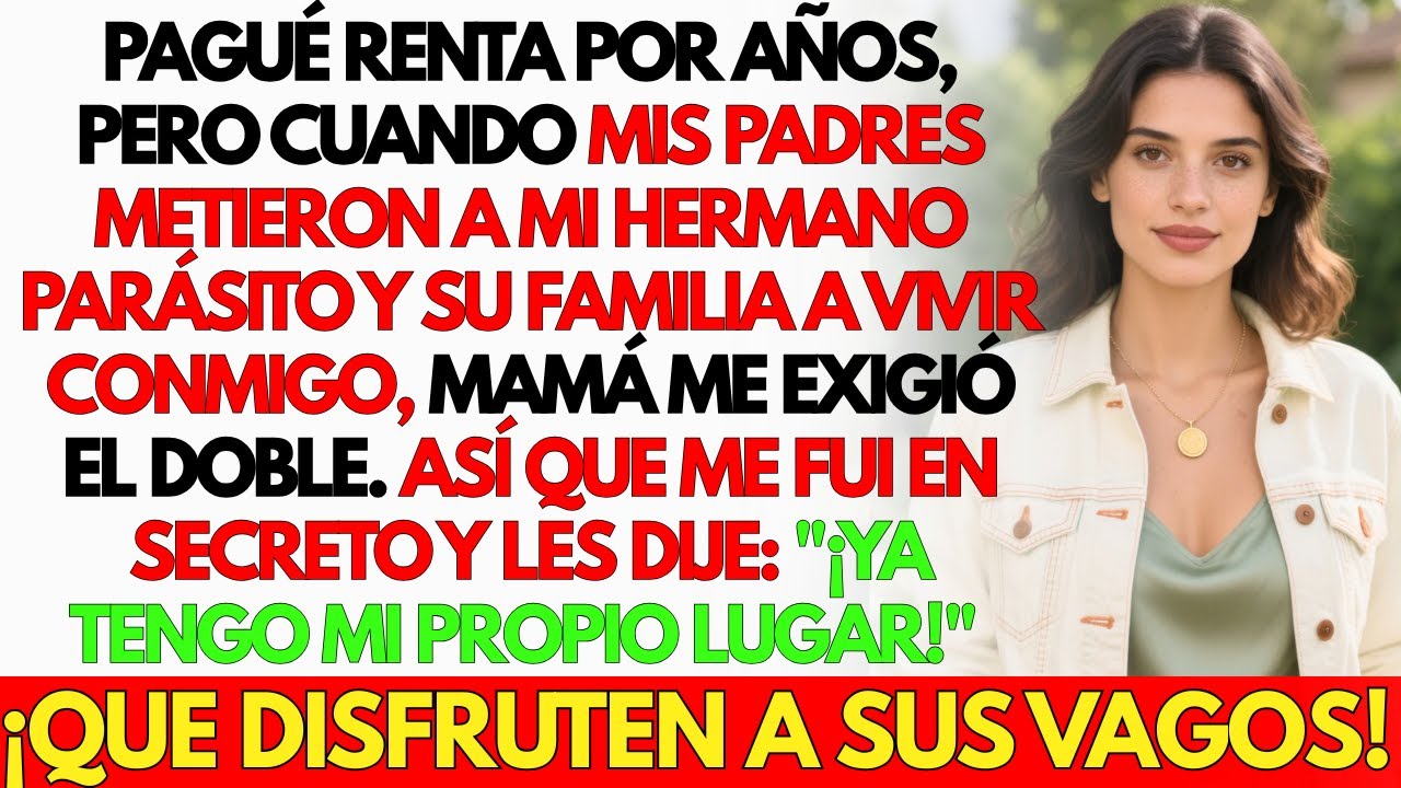 Pagué el alquiler años y mis padres metieron a mi hermano gorrón y a su familia en mi piso